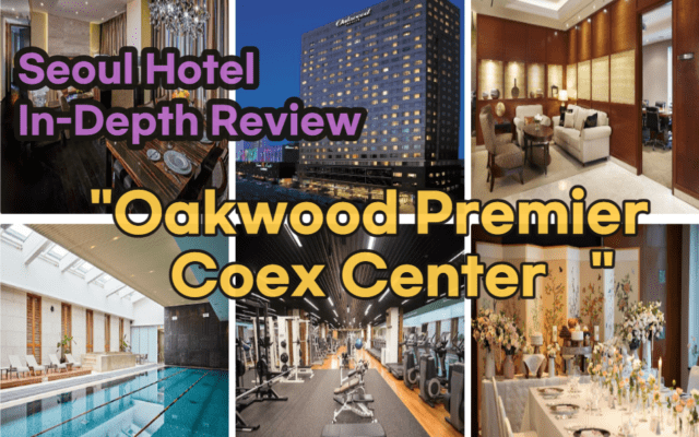 [Hi-K] Local Lens: Oakwood Premier Coex Center Reviews – Authentic Experiences, Photos & Price Analysis (Hotels in Gangnam Seoul South Korea)
