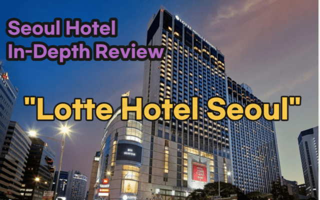 [Hi-K] Local Lens: Lotte Hotel Seoul Reviews with Global & Korean Perspectives, Price Breakdown, and More! (Hotels in Myeongdong Seoul South Korea)