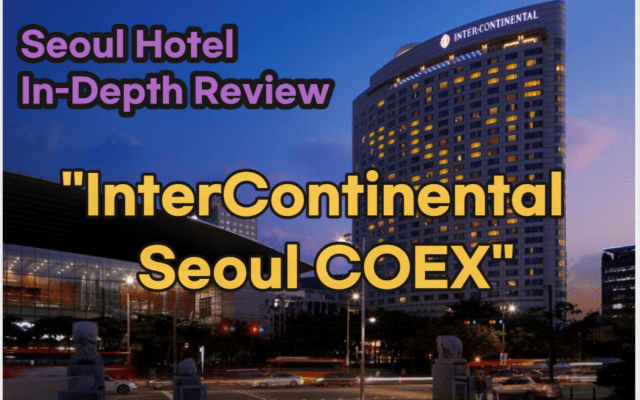 [Hi-K] Local Lens: InterContinental Seoul COEX Reviews with Global & Korean Insights, Price Analysis, and More! (Hotels in Gangnam Seoul South Korea)