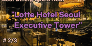 Best Dining Spots Near 'Lotte Hotel Seoul Executive Tower'