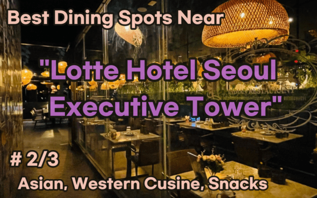 Best Dining Spots Near 'Lotte Hotel Seoul Executive Tower'