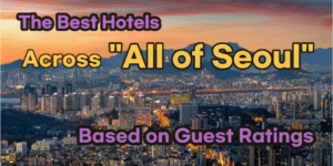 Top-Rated Hotels Across All of Seoul