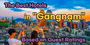 Top-Rated Hotels in Gangnam