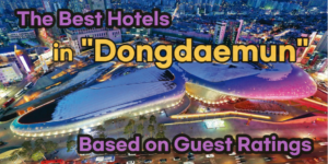 Top-Rated Hotels in Dongdaemun