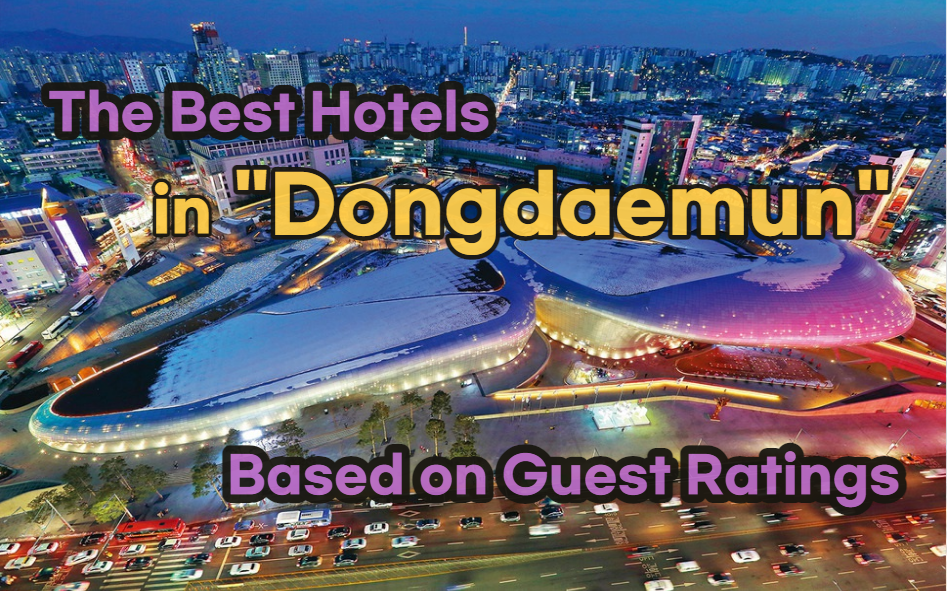 Top-Rated Hotels in Dongdaemun