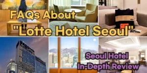 FAQs About Lotte Hotel Seoul