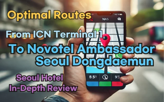 [Hi-K] Local Directions: How to Get to Novotel Ambassador Seoul Dongdaemun Hotels and Residences from Incheon Airport Terminal 1 (T1) – Insider Tips