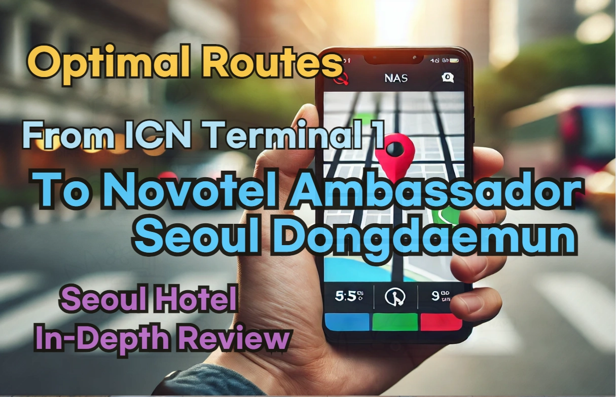 [Hi-K] Local Directions: How to Get to Novotel Ambassador Seoul Dongdaemun Hotels and Residences from Incheon Airport Terminal 1 (T1) – Insider Tips