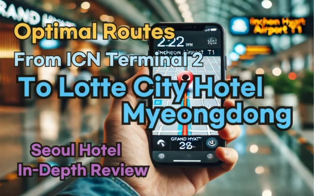 [Hi-K] Local Directions: Incheon Airport T2 to Lotte City Hotel Myeongdong – Insider Tips