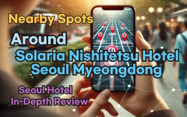 [Hi-K] Local Picks: Must-Know Places near Solaria Nishitetsu Hotel Seoul Myeongdong – Restaurants, Pubs, Laundries & Essentials
