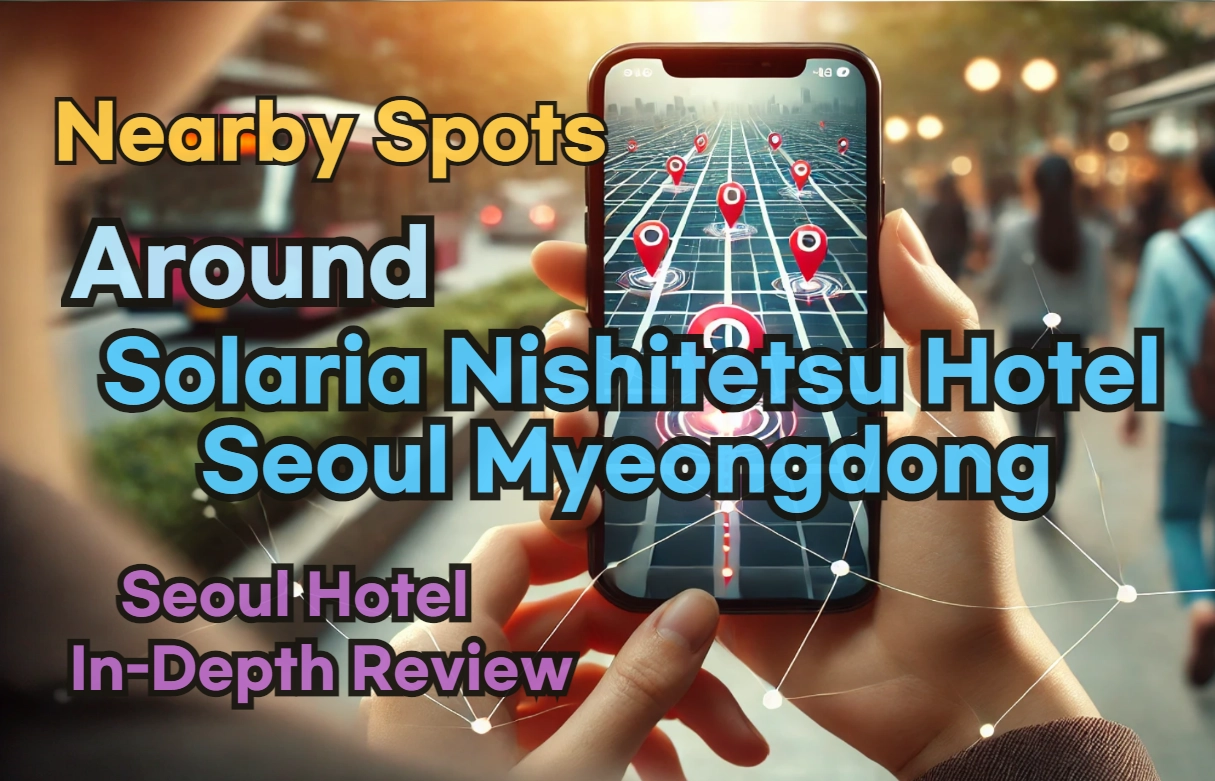 [Hi-K] Local Picks: Must-Know Places near Solaria Nishitetsu Hotel Seoul Myeongdong – Restaurants, Pubs, Laundries & Essentials
