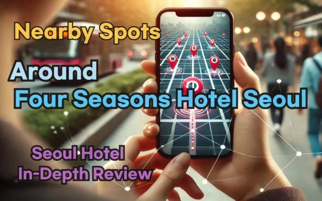 Nearby Spots around 'Four Seasons Hotel Seoul'