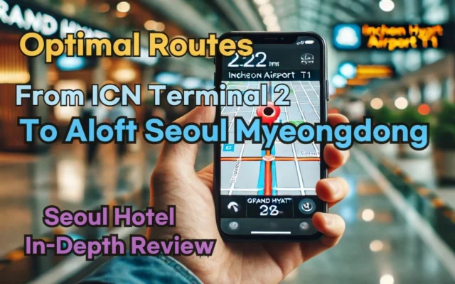 From 'Incheon Airport Terminal 2' to 'Aloft Seoul Myeongdong'