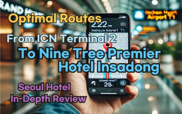 From 'Incheon Airport Terminal 2' to 'Nine Tree Premier Hotel Insadong'