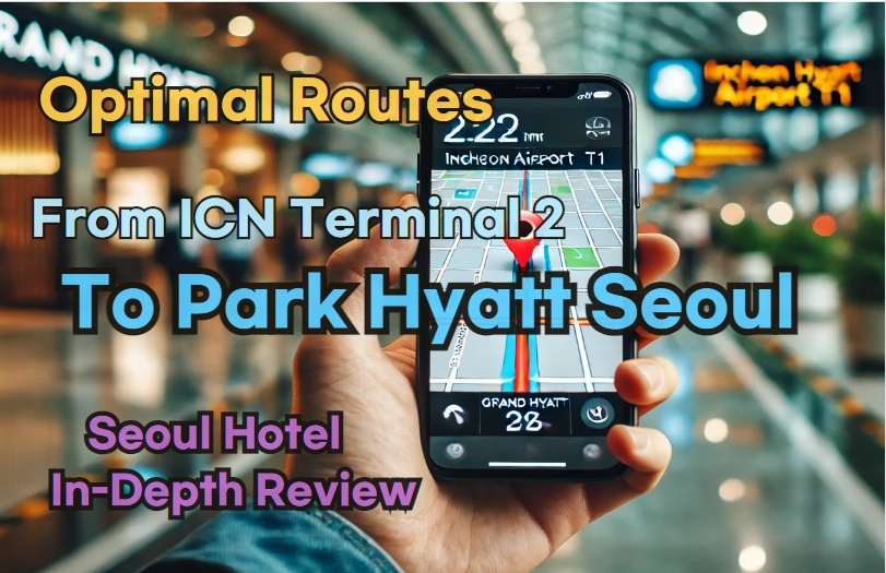 From 'Incheon Airport Terminal 2' to 'Park Hyatt Seoul'