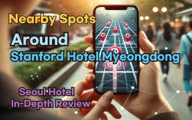 Nearby Spots around 'Stanford Hotel Myeongdong'