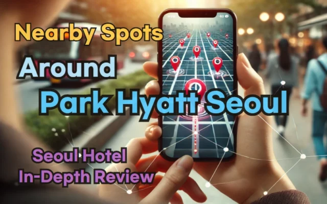 Nearby Spots around 'Park Hyatt Seoul'