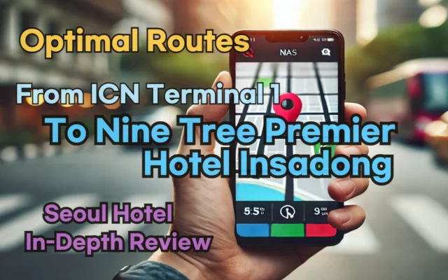 From 'Incheon Airport Terminal 1' to 'Nine Tree Premier Hotel Insadong'