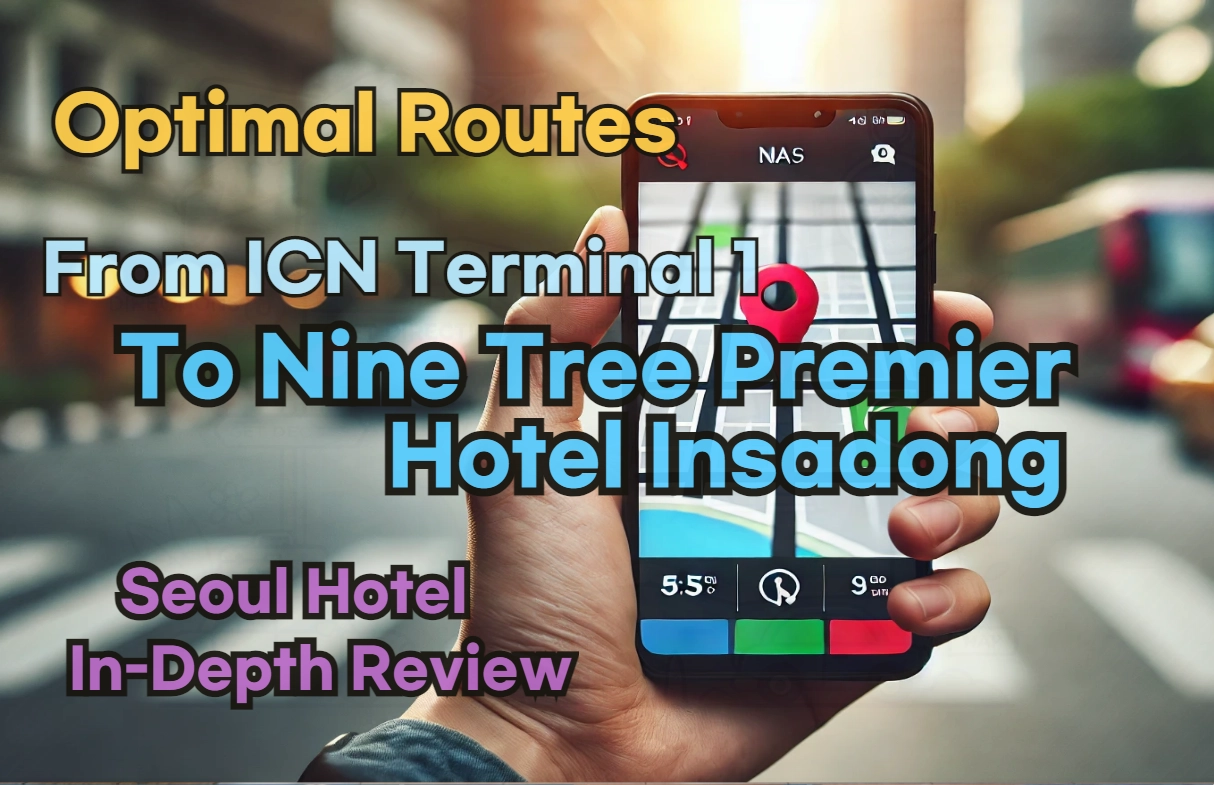 From 'Incheon Airport Terminal 1' to 'Nine Tree Premier Hotel Insadong'