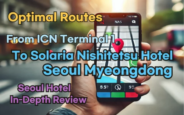 [Hi-K] Local Directions: How to Get to Solaria Nishitetsu Hotel Seoul Myeongdong from Incheon Airport Terminal 1 (T1) – Insider Tips