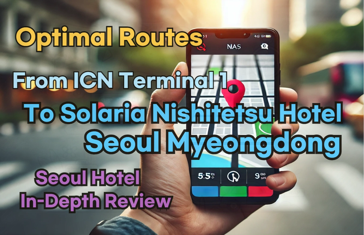 [Hi-K] Local Directions: How to Get to Solaria Nishitetsu Hotel Seoul Myeongdong from Incheon Airport Terminal 1 (T1) – Insider Tips