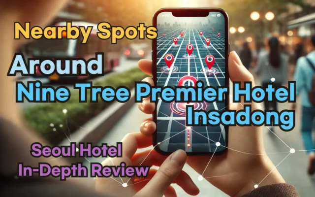 Nearby Spots around 'Nine Tree Premier Hotel Insadong'