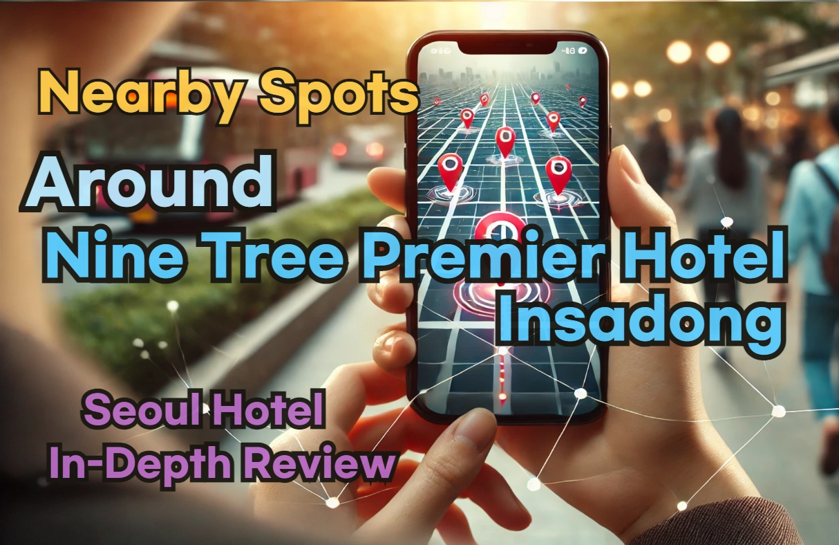 Nearby Spots around 'Nine Tree Premier Hotel Insadong'