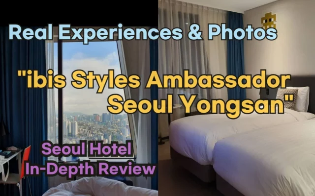 ibis Styles Ambassador Seoul Yongsan Review: Authentic Experiences & Photos from Korean Guests