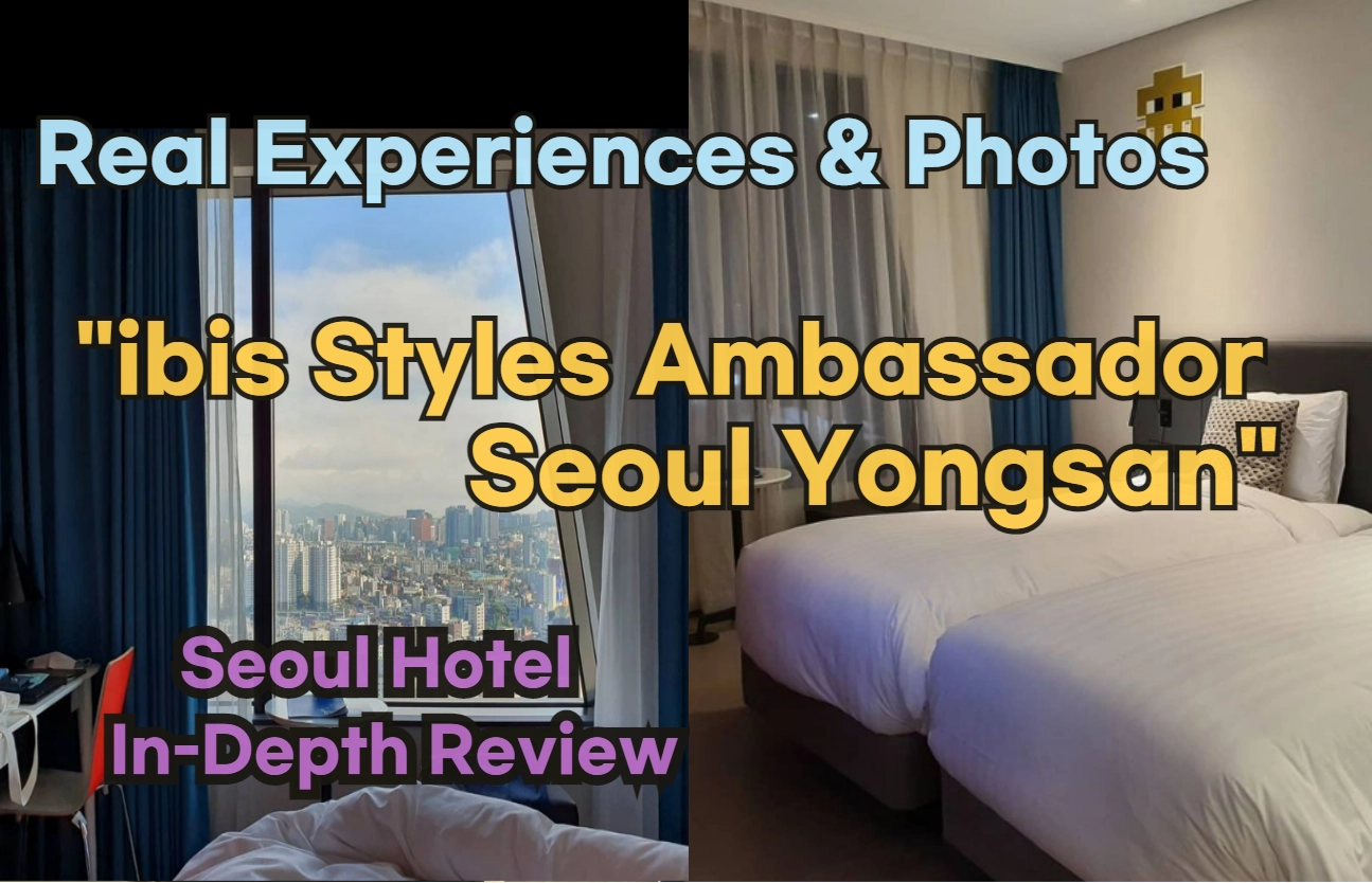 ibis Styles Ambassador Seoul Yongsan Review: Authentic Experiences & Photos from Korean Guests