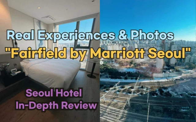 [Hi-K] Local Lens: Fairfield by Marriott Seoul Reviews with Insider Tips & Photos (Hotels in Yeongdeungpo Seoul South Korea)