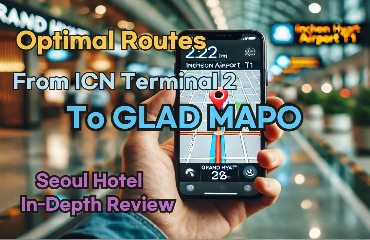 Best Route from Incheon Airport Terminal 2 to GLAD MAPO | Naver Map Guide