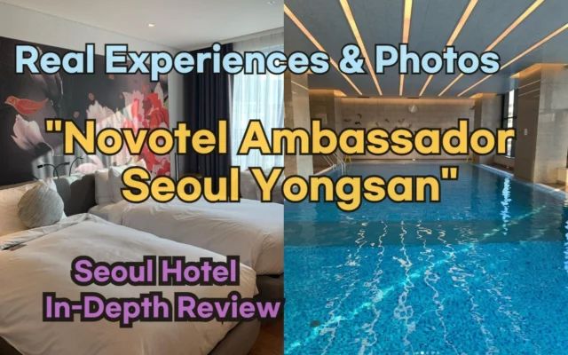 [Hi-K] Local Lens: Novotel Ambassador Seoul Yongsan Reviews with Insider Tips & Photos (Hotels in Yongsan Seoul South Korea)