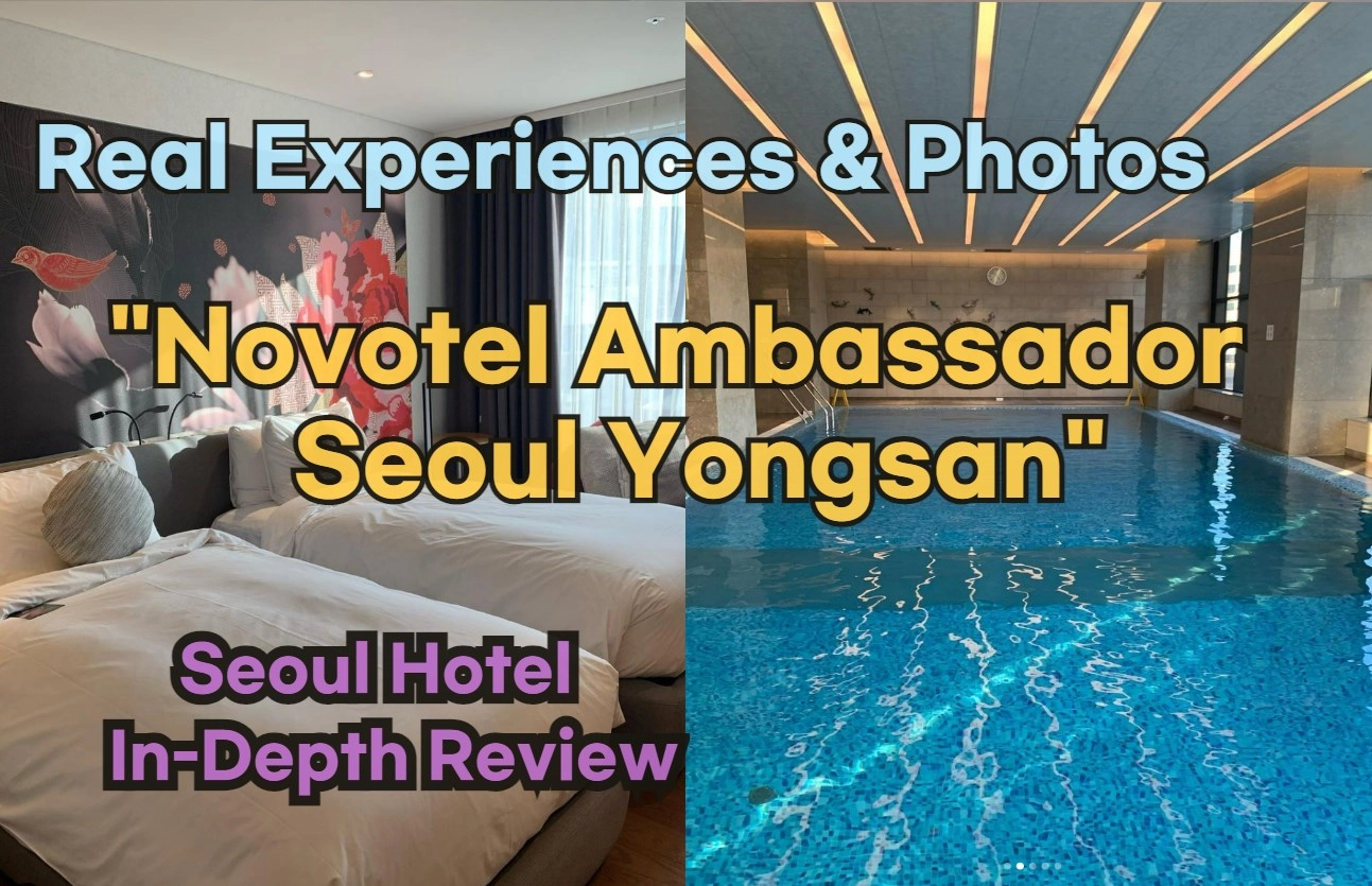 [Hi-K] Local Lens: Novotel Ambassador Seoul Yongsan Reviews with Insider Tips & Photos (Hotels in Yongsan Seoul South Korea)