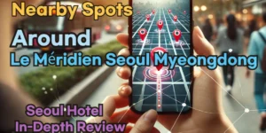 Nearby Spots around 'Le Méridien Seoul Myeongdong': Restaurants, Self Laundry, Pubs, and More!