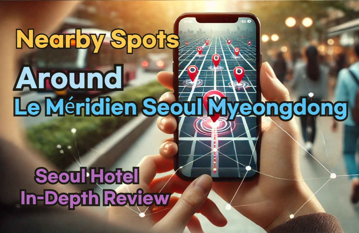 Nearby Spots around 'Le Méridien Seoul Myeongdong': Restaurants, Self Laundry, Pubs, and More!