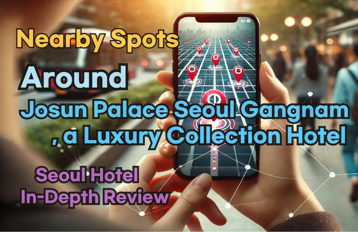 [Hi-K] Local Picks: Must-Know Places near Josun Palace a Luxury Collection Hotel Seoul Gangnam – Restaurants, Pubs, Laundries & Essentials