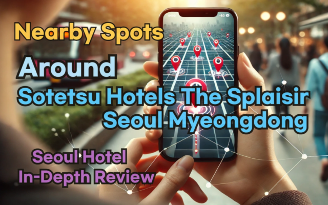 [Hi-K] Local Picks: Must-Know Places near Sotetsu Hotels The Splaisir Seoul Myeongdong – Restaurants, Pubs, Laundries & Essentials