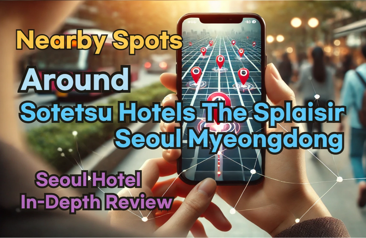 [Hi-K] Local Picks: Must-Know Places near Sotetsu Hotels The Splaisir Seoul Myeongdong – Restaurants, Pubs, Laundries & Essentials