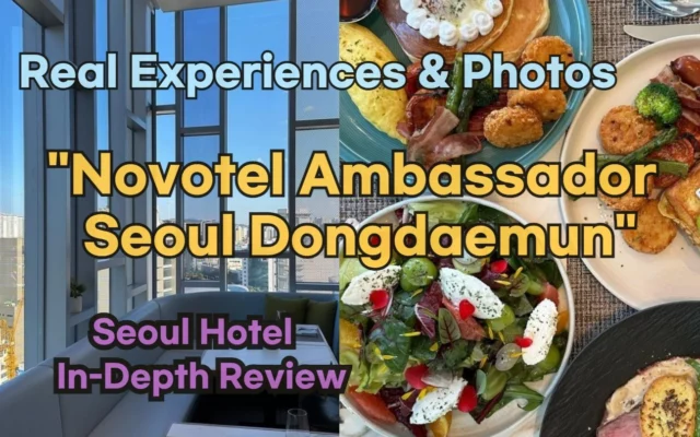 [Hi-K] Local Lens: Novotel Ambassador Seoul Dongdaemun Hotels and Residences Reviews with Insider Tips & Photos (Hotels in Dongdaemun Seoul South Korea)