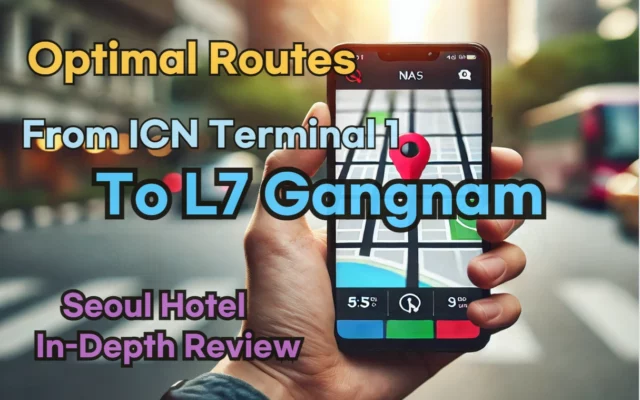 Fastest Way from Incheon Airport T1(ICN T1) to L7 Gangnam: A Naver Map Guide