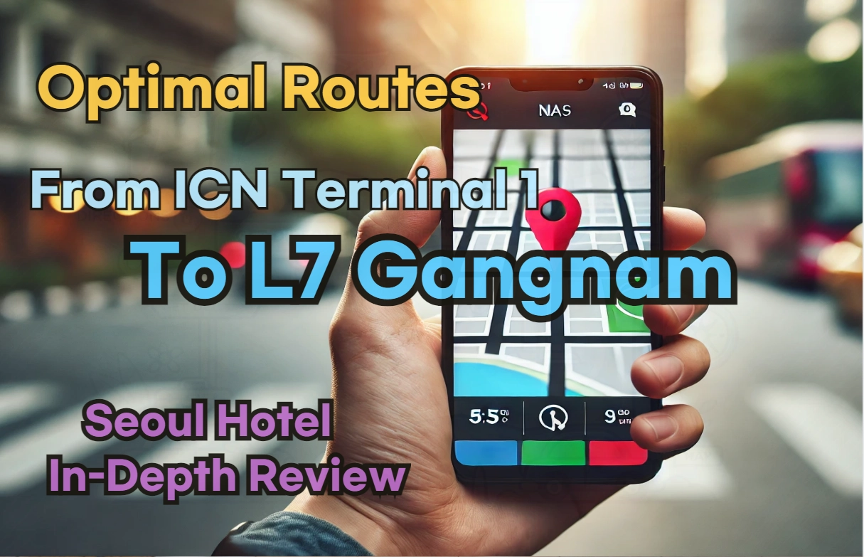 Fastest Way from Incheon Airport T1(ICN T1) to L7 Gangnam: A Naver Map Guide