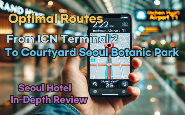 Incheon Airport Terminal 2(ICN T2) to Courtyard Seoul Botanic Park: Naver Map Real-Time Optimal Route