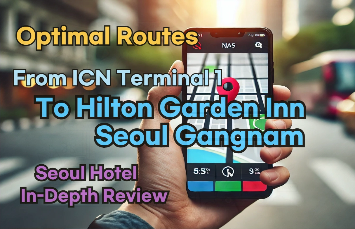 Incheon Airport Terminal 1(ICN T1) to Hilton Garden Inn Seoul Gangnam: Naver Map Real-Time Optimal Route