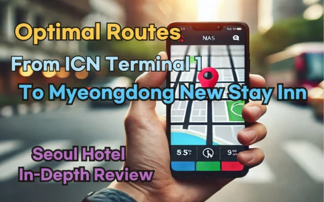 Incheon Airport Terminal 1(ICN T1) to Myeongdong New Stay Inn: Naver Map Real-Time Optimal Route