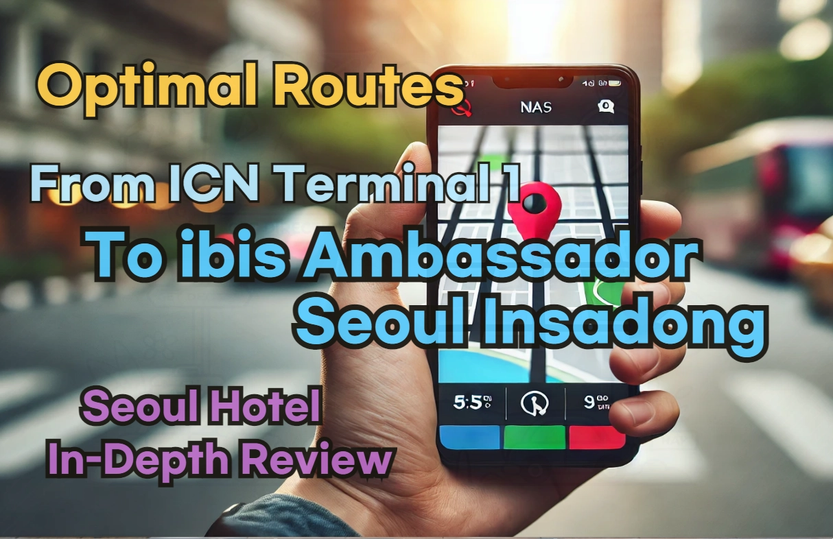 [Hi-K] Local Directions: How to Get to ibis Ambassador Seoul Insadong from Incheon Airport Terminal 1 (T1) – Insider Tips