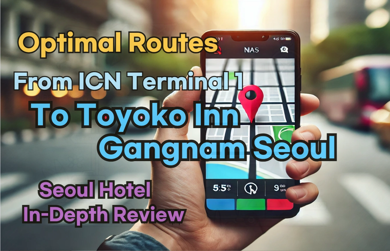 [Hi-K] Local Directions: How to Get to Toyoko Inn Seoul Gangnam from Incheon Airport Terminal 1 (T1) – Insider Tips