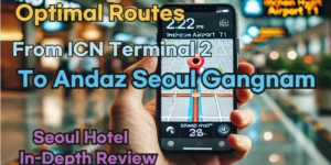 Incheon Airport Terminal 2(ICN T2) to Andaz Seoul Gangnam: Naver Map Real-Time Optimal Route