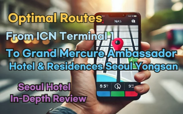 [Hi-K] Local Directions: How to Get to Grand Mercure Ambassador Hotel and Residences Seoul Yongsan from Incheon Airport Terminal 1 (T1) – Insider Tips