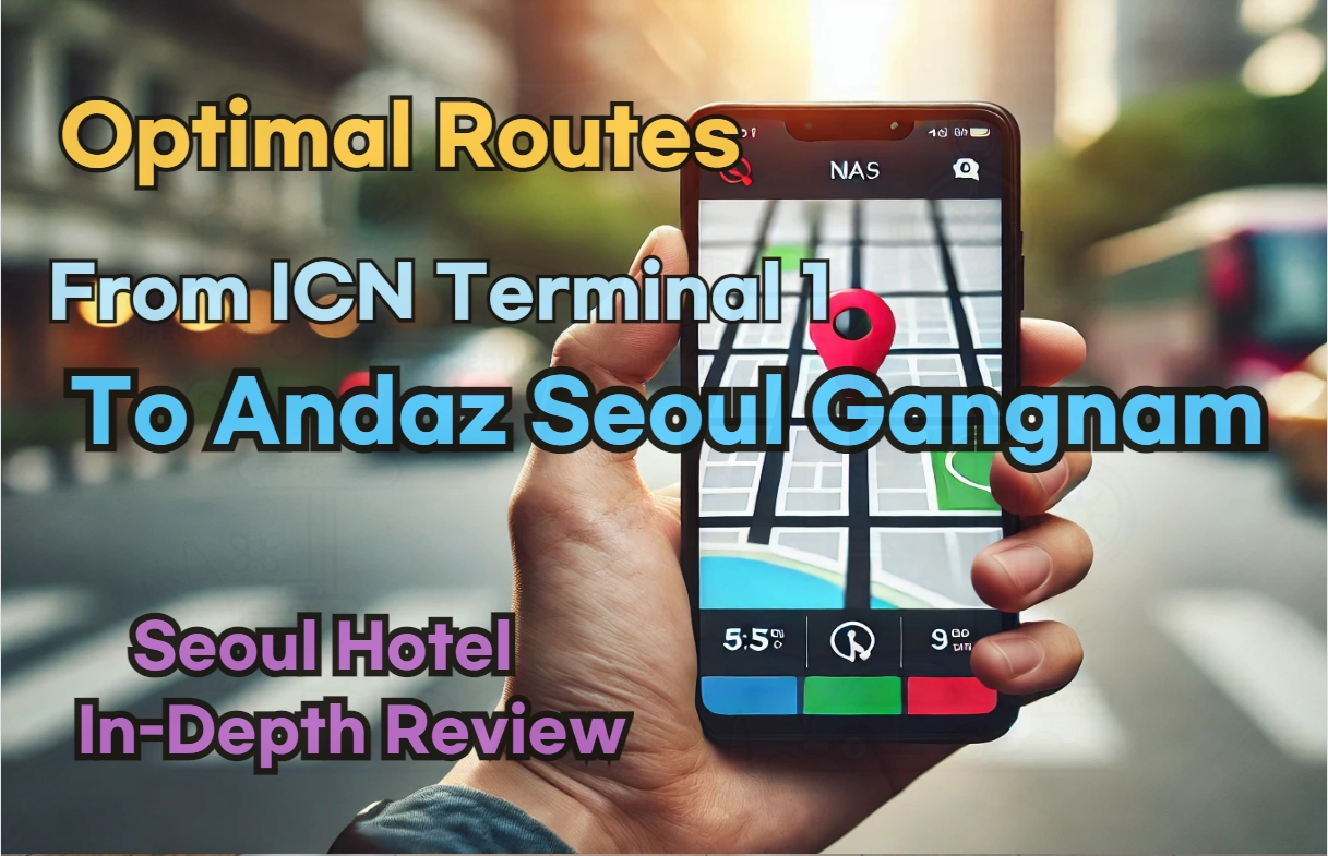 Incheon Airport Terminal 1(ICN T1) to Andaz Seoul Gangnam: Naver Map Real-Time Optimal Route