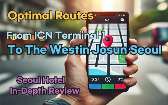 Discover the Best Routes from Incheon Airport T1(ICN T1) to The Westin Josun Seoul Using Naver Map!